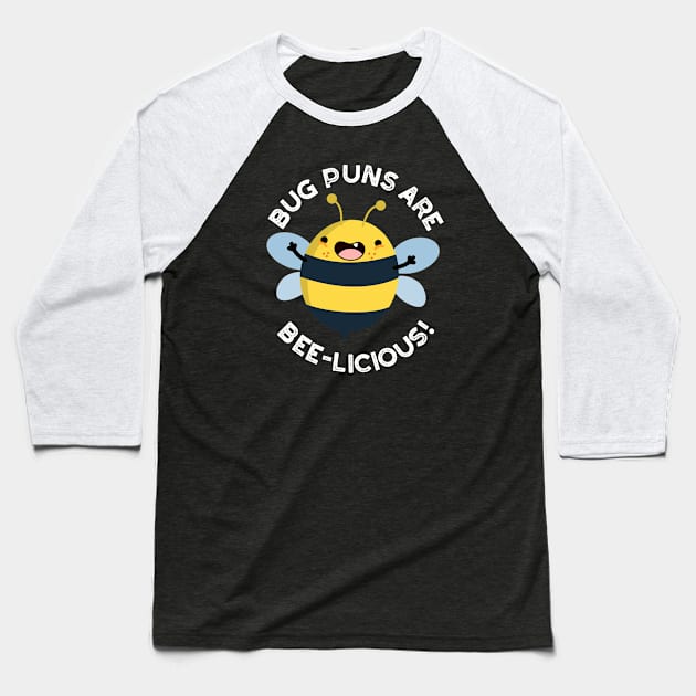 Bug Puns Are Bee-licious Cute Delicious Bee Pun Baseball T-Shirt by punnybone